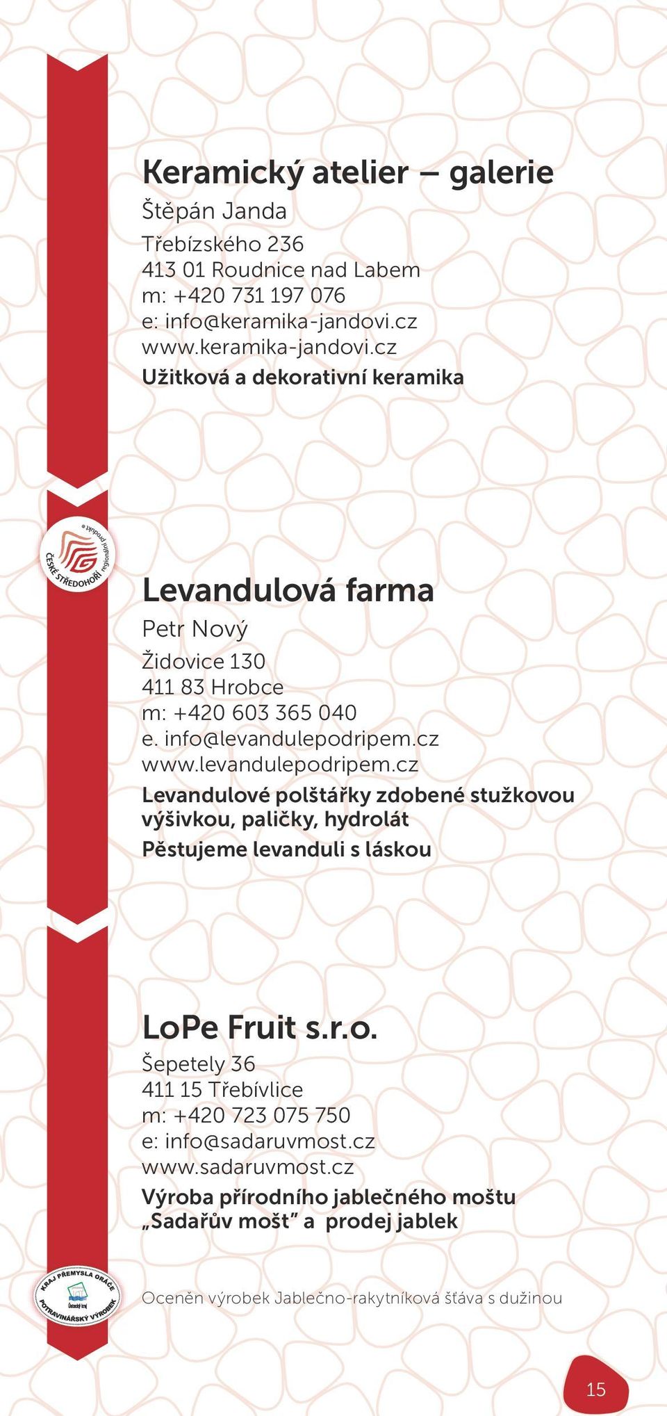 cz www.levandulepodripem.cz Levandulové polštářky zdobené stužkovou výšivkou, paličky, hydrolát Pěstujeme levanduli s láskou LoPe Fruit s. r. o.