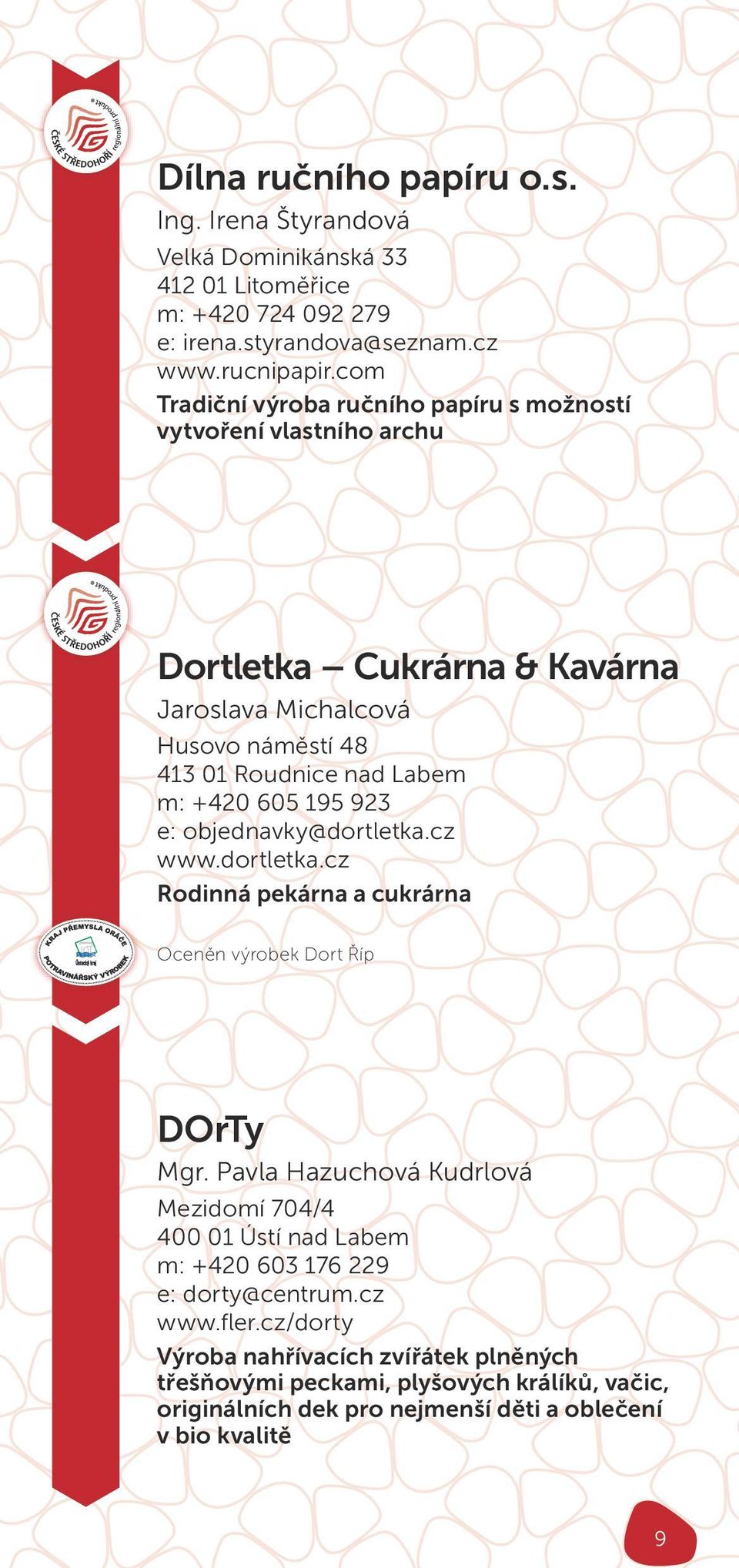 195 923 e: objednavky@dortletka.cz www.dortletka.cz Rodinná pekárna a cukrárna Oceněn výrobek Dort Říp DOrTy Mgr.