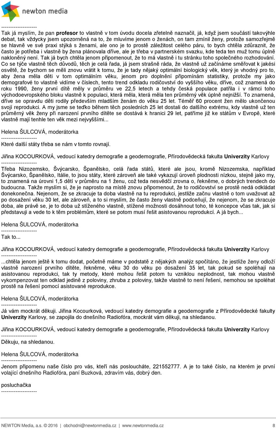 třeba v partnerském svazku, kde teda ten muž tomu úplně nakloněný není. Tak já bych chtěla jenom připomenout, že to má vlastně i tu stránku toho společného rozhodování.
