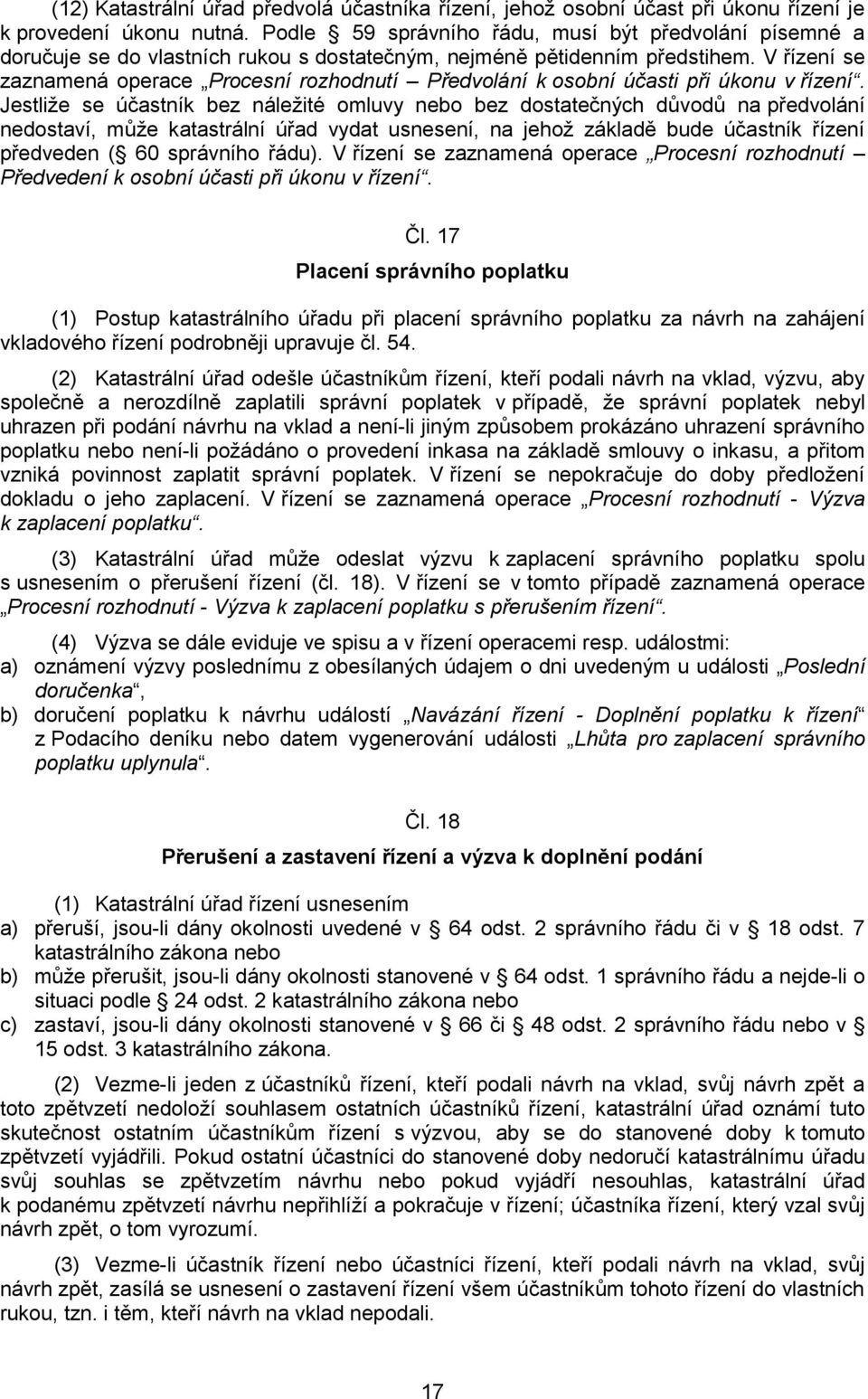 V řízení se zaznamená operace Procesní rozhodnutí Předvolání k osobní účasti při úkonu v řízení.