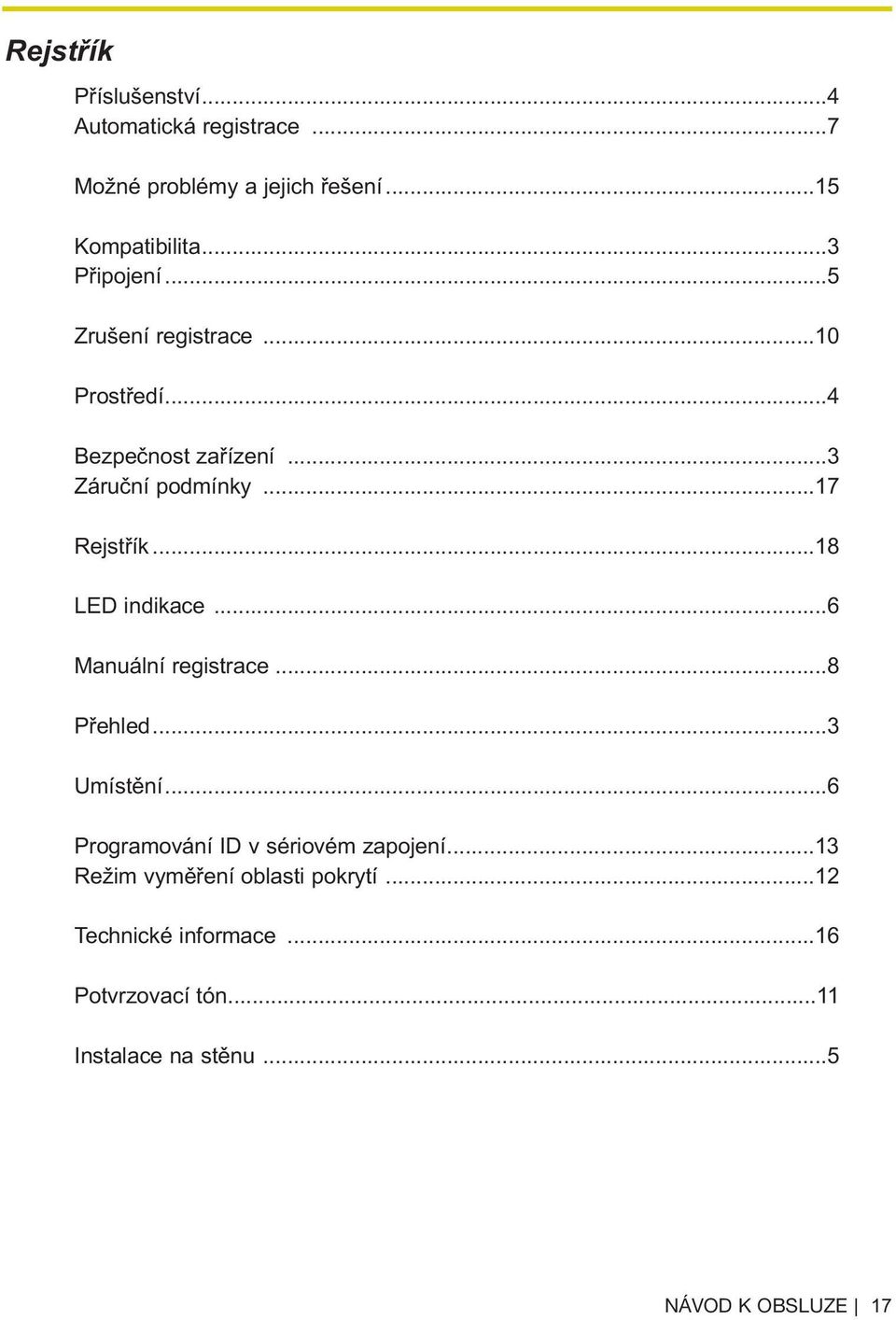 ..18 LED indikace...6 Manuální registrace...8 Přehled...3 Umístění...6 Programování ID v sériovém zapojení.