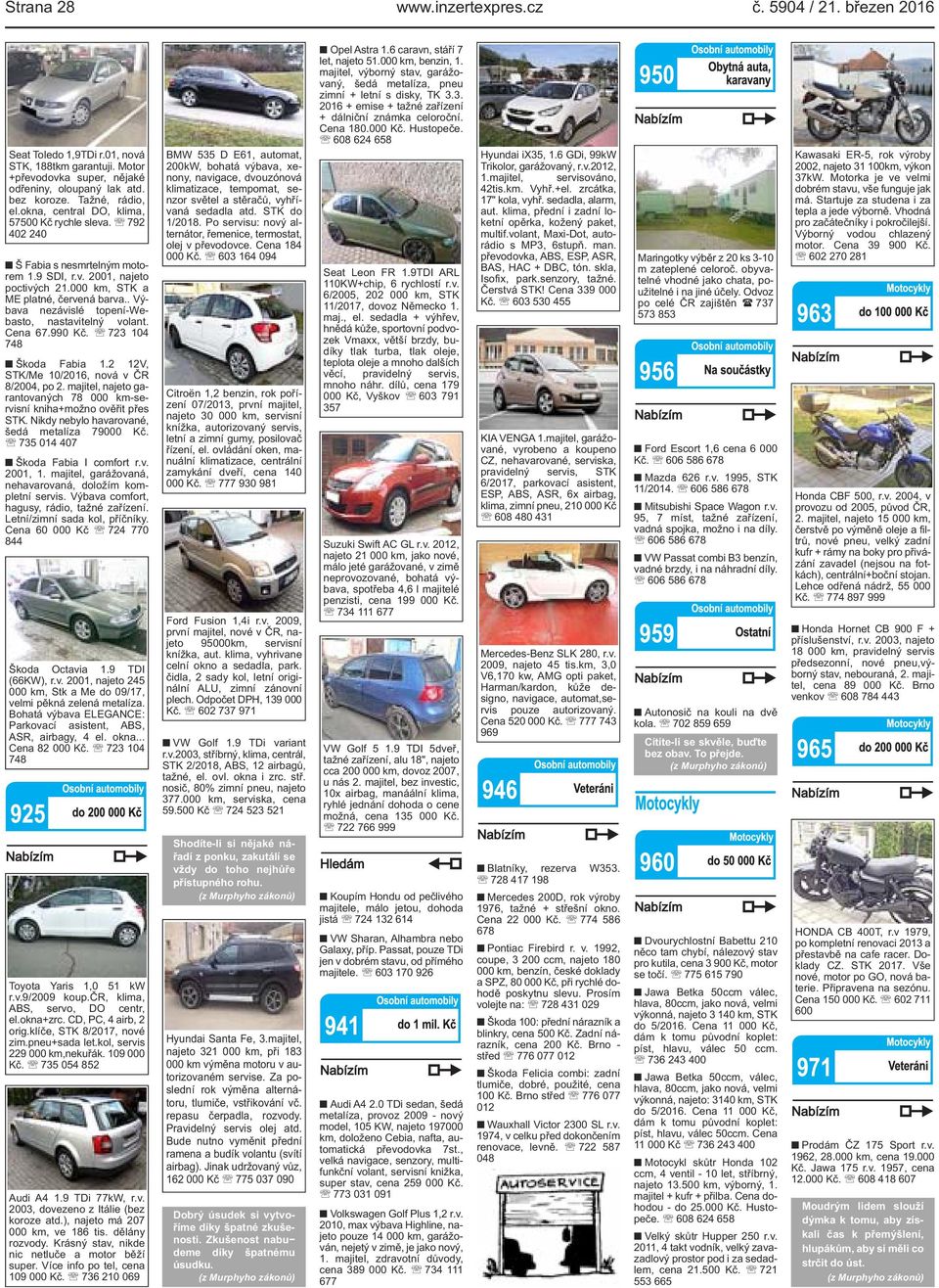 . Výbava nezávislé topení-webasto, nastavitelný volant. Cena 67.990 Kč. 723 104 748 Škoda Fabia 1.2 12V, STK/Me 10/2016, nová v ČR 8/2004, po 2.