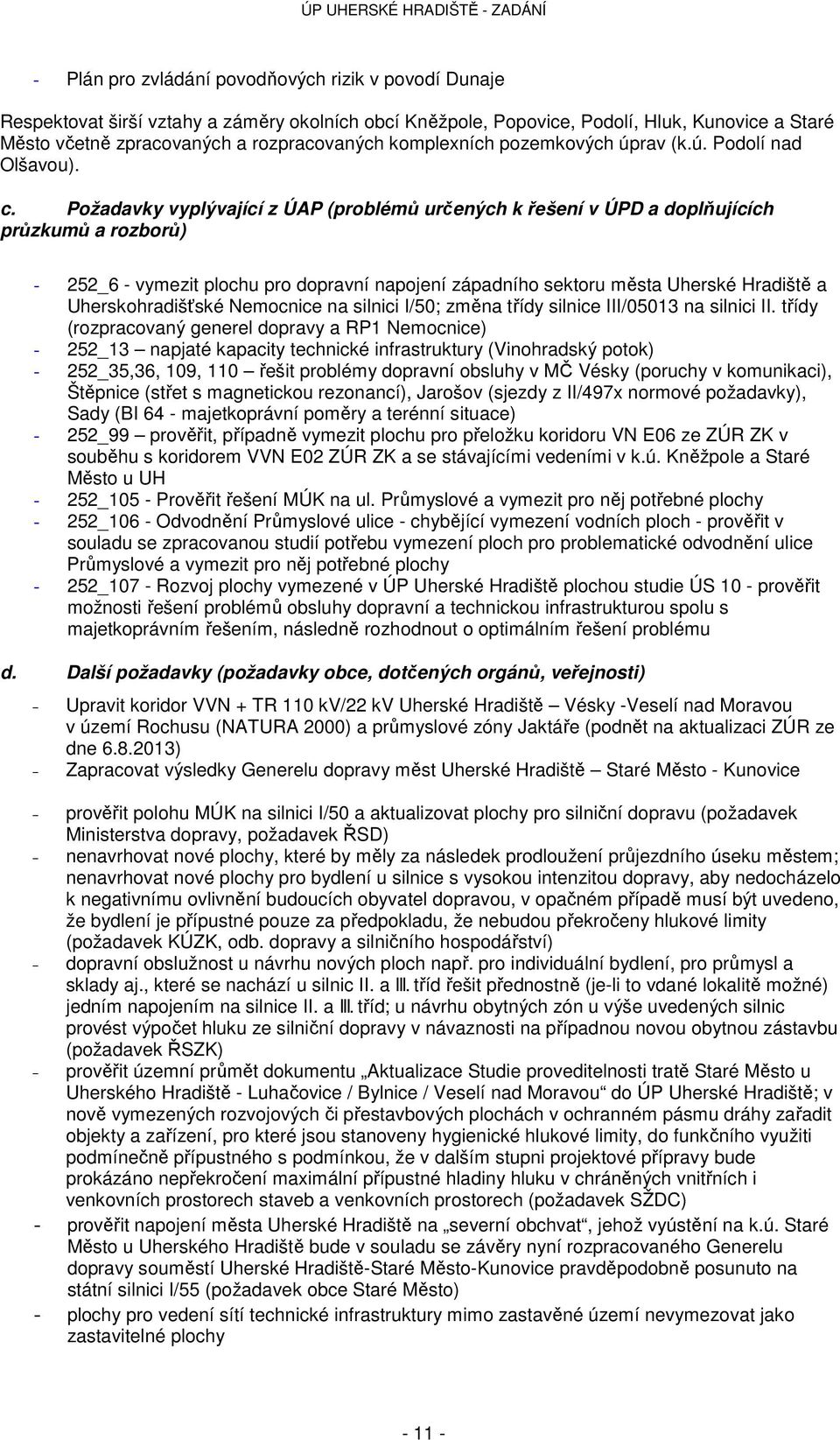 Požadavky vyplývající z ÚAP (problémů určených k řešení v ÚPD a doplňujících průzkumů a rozborů) - 252_6 - vymezit plochu pro dopravní napojení západního sektoru města Uherské Hradiště a