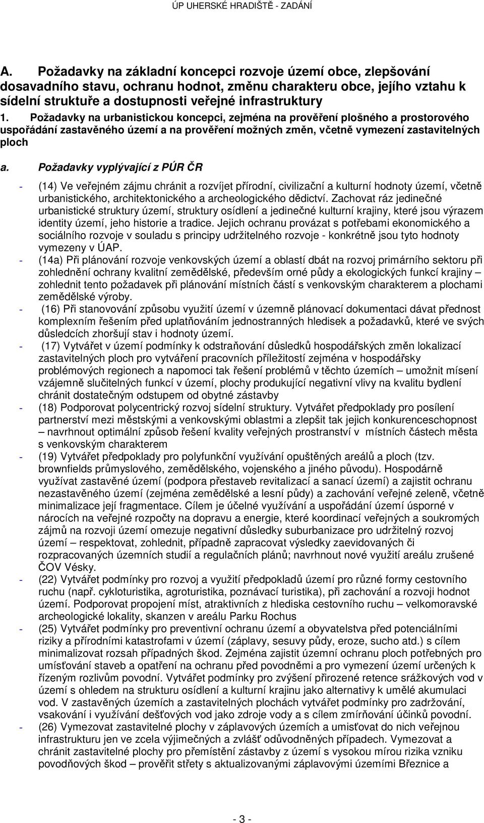 Požadavky vyplývající z PÚR ČR - (14) Ve veřejném zájmu chránit a rozvíjet přírodní, civilizační a kulturní hodnoty území, včetně urbanistického, architektonického a archeologického dědictví.