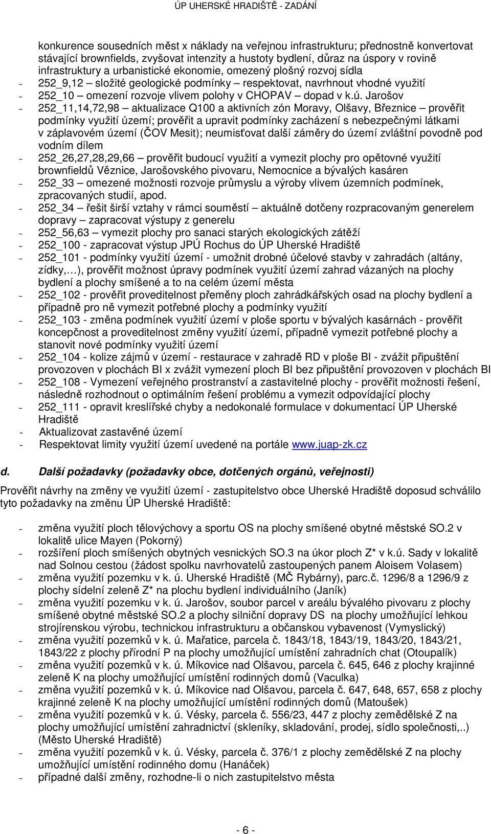 Jarošov 252_11,14,72,98 aktualizace Q100 a aktivních zón Moravy, Olšavy, Březnice prověřit podmínky využití území; prověřit a upravit podmínky zacházení s nebezpečnými látkami v záplavovém území (ČOV