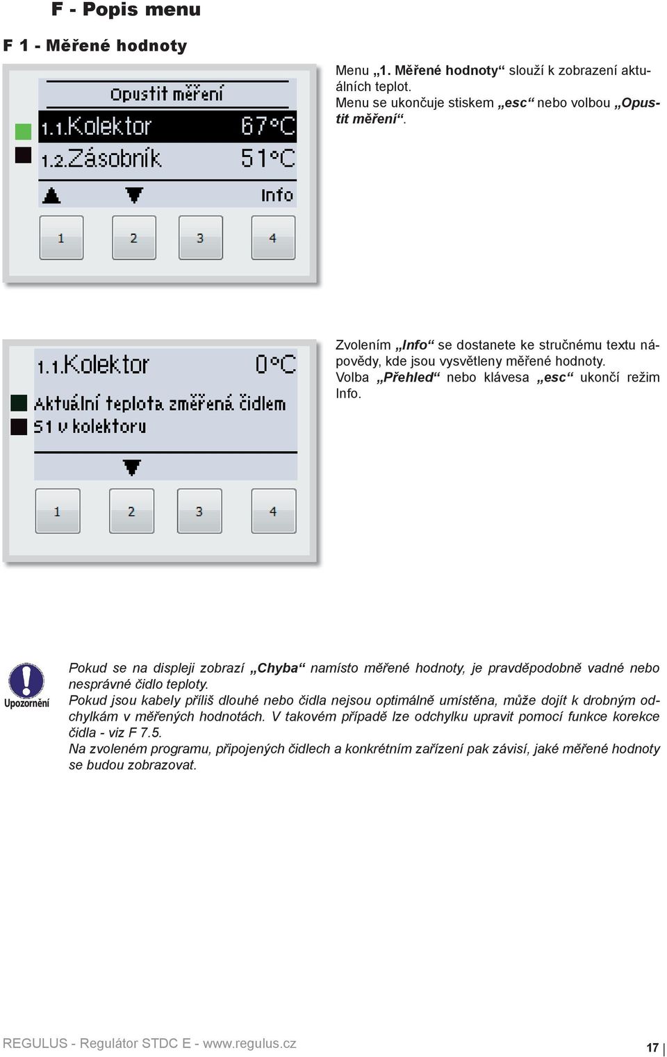 Pokud se na displeji zobrazí Chyba namísto měřené hodnoty, je pravděpodobně vadné nebo nesprávné čidlo teploty.