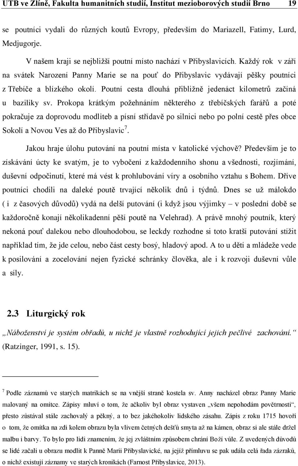 Poutní cesta dlouhá přibližně jedenáct kilometrů začíná u baziliky sv.
