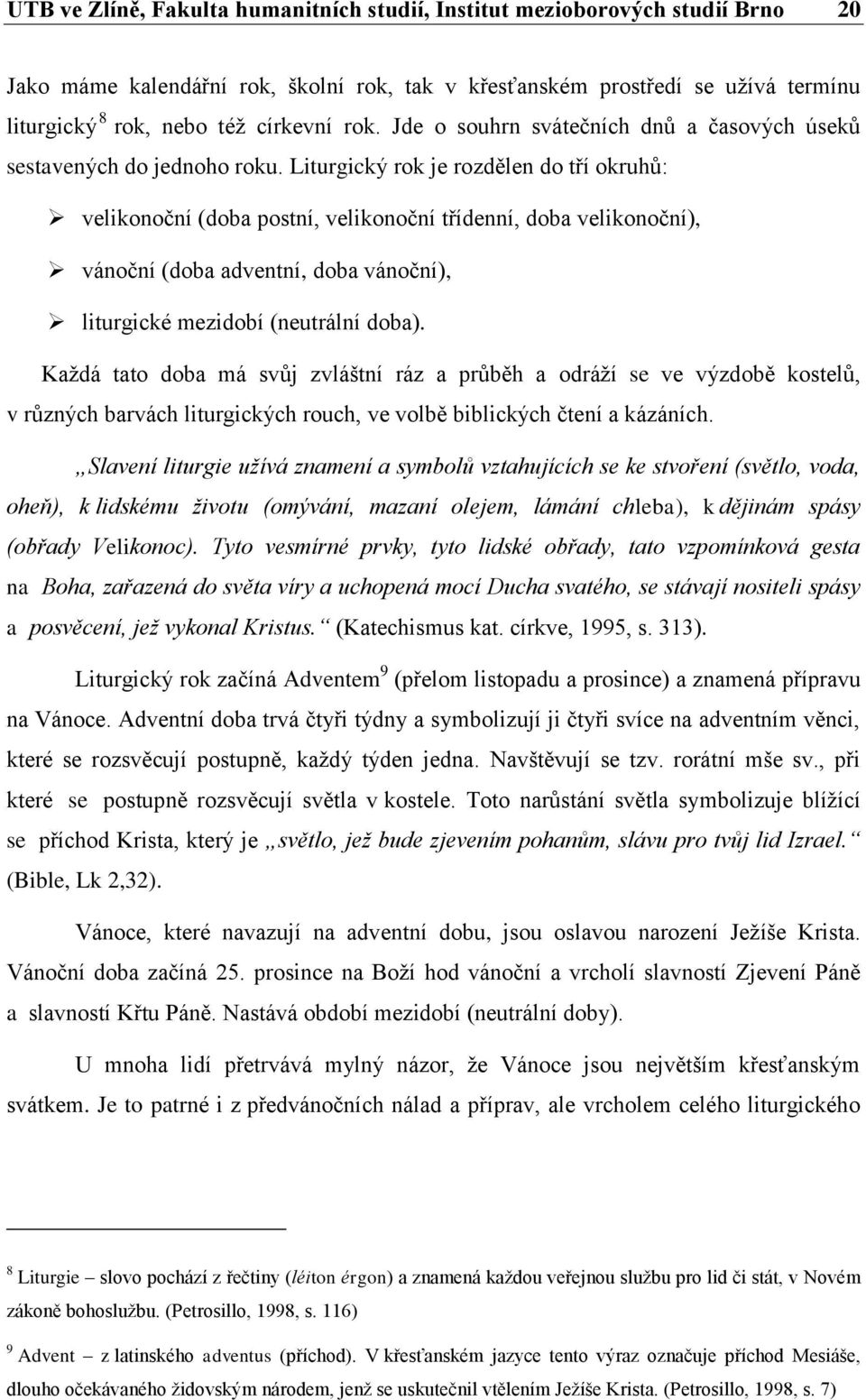 Liturgický rok je rozdělen do tří okruhů: velikonoční (doba postní, velikonoční třídenní, doba velikonoční), vánoční (doba adventní, doba vánoční), liturgické mezidobí (neutrální doba).