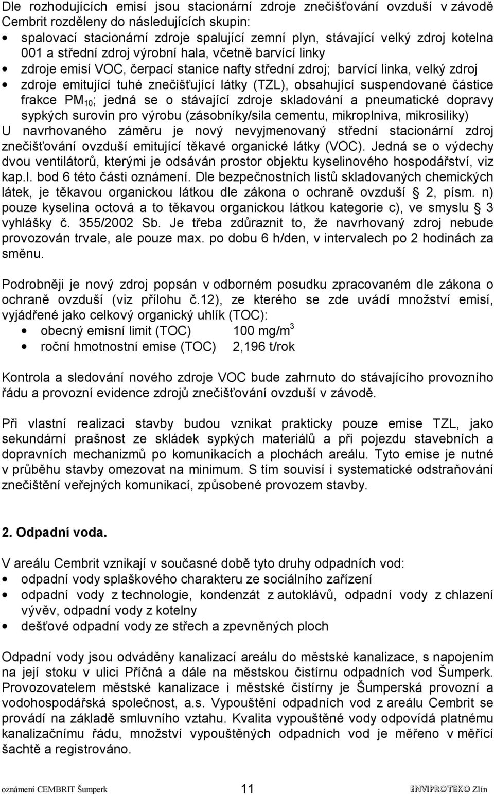 obsahující suspendované částice frakce PM 10 ; jedná se o stávající zdroje skladování a pneumatické dopravy sypkých surovin pro výrobu (zásobníky/sila cementu, mikroplniva, mikrosiliky) U