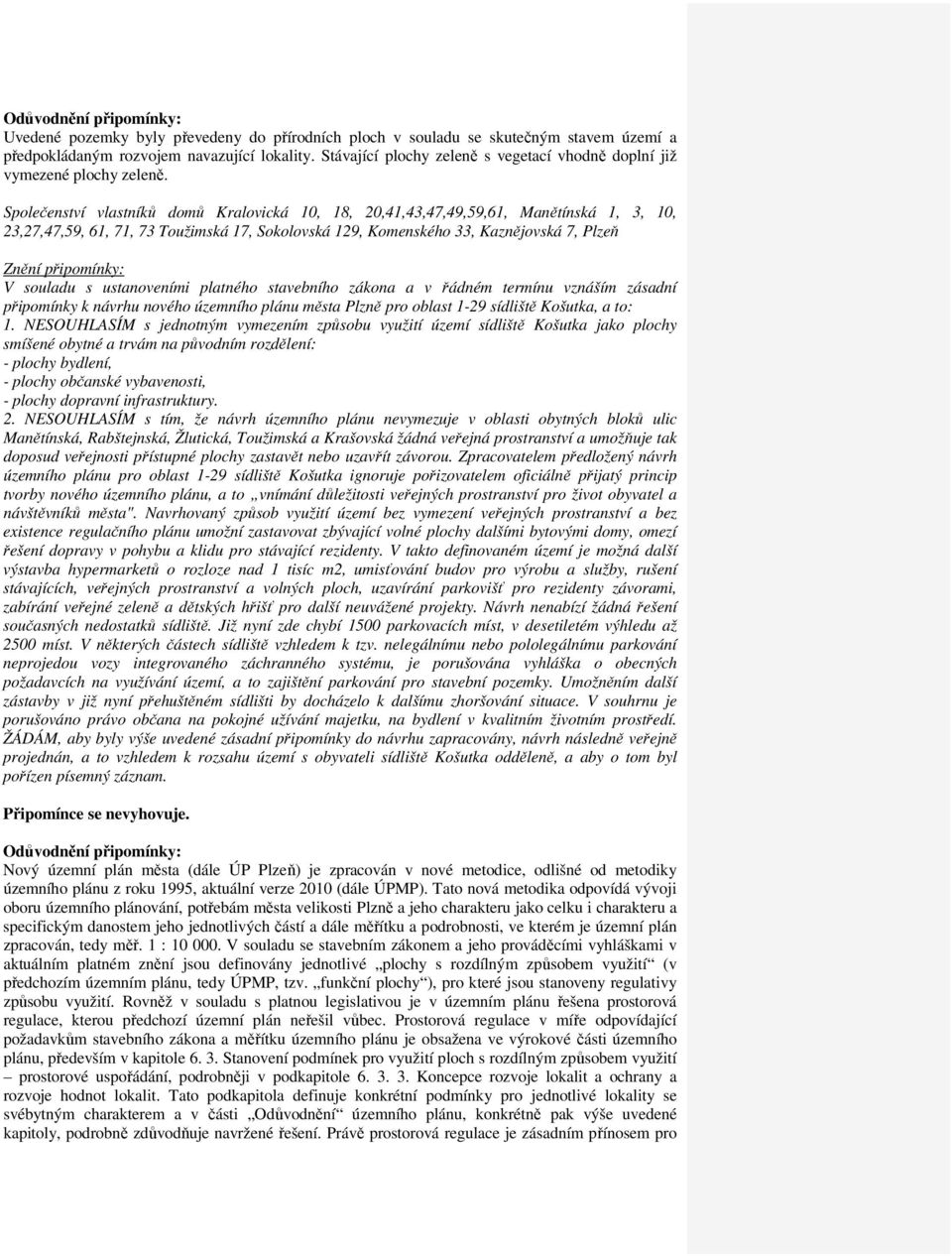 Společenství vlastníků domů Kralovická 10, 18, 20,41,43,47,49,59,61, Manětínská 1, 3, 10, 23,27,47,59, 61, 71, 73 Toužimská 17, Sokolovská 129, Komenského 33, Kaznějovská 7, Plzeň V souladu s