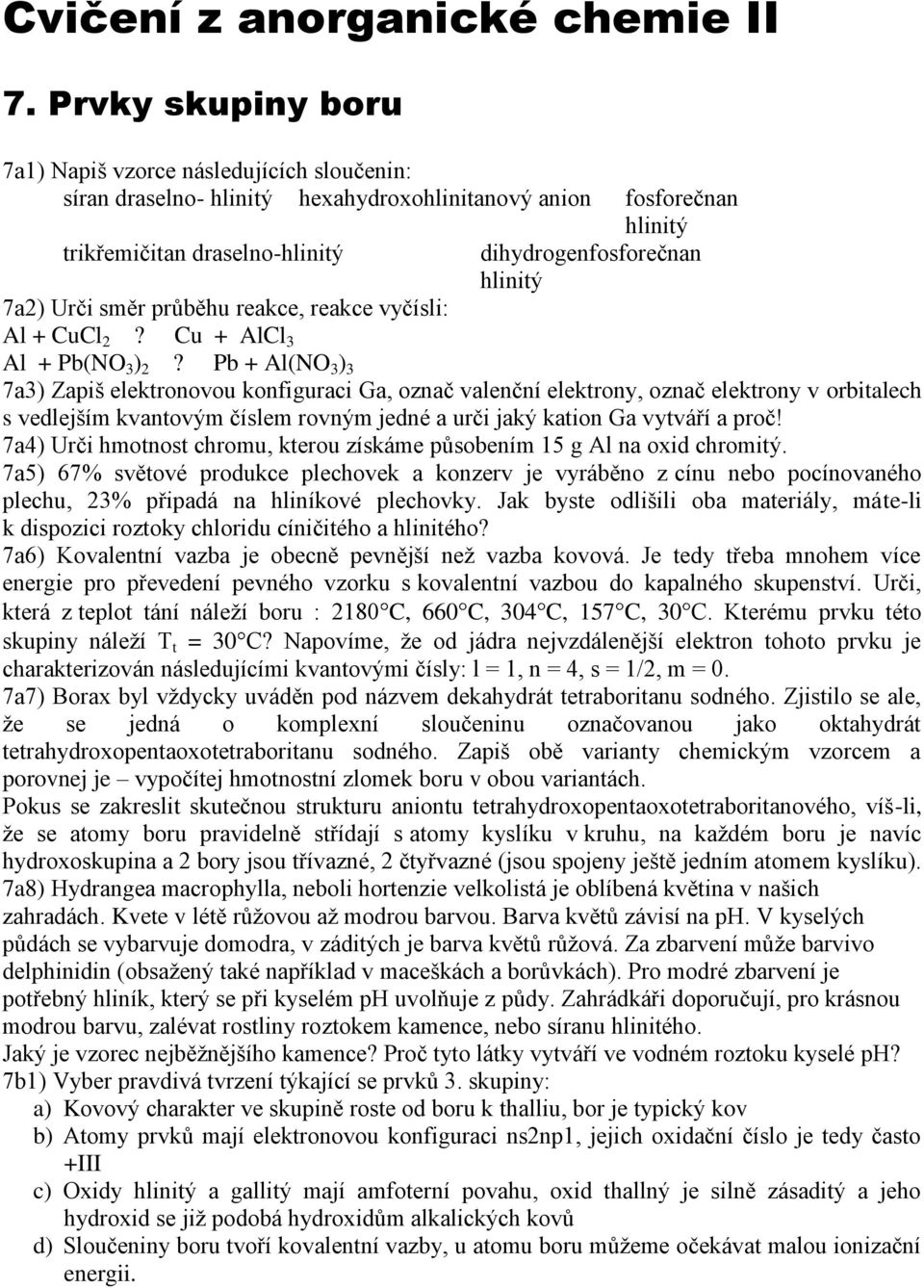 7a2) Urči směr průběhu reakce, reakce vyčísli: Al + CuCl 2? Cu + AlCl 3 Al + Pb(NO 3 ) 2?