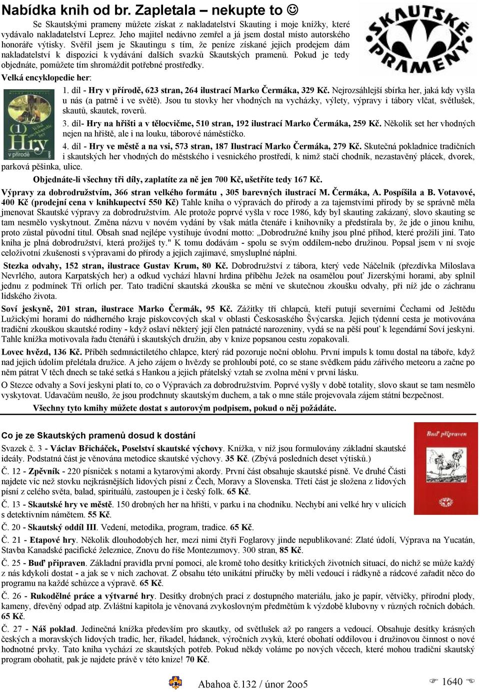 Svěřil jsem je Skautingu s tím, že peníze získané jejich prodejem dám nakladatelství k dispozici k vydávání dalších svazků Skautských pramenů.