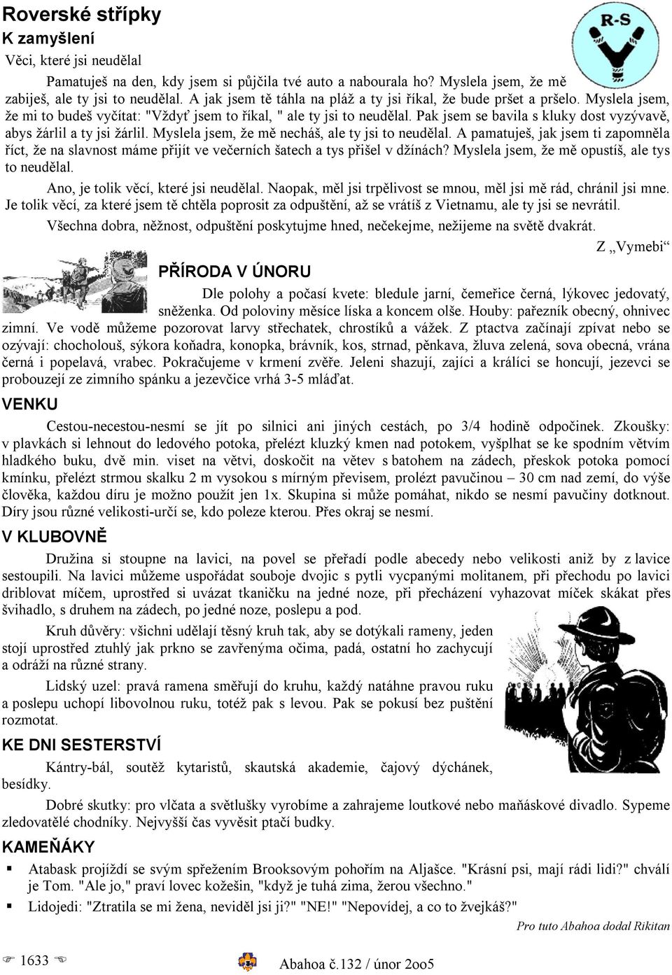 Pak jsem se bavila s kluky dost vyzývavě, abys žárlil a ty jsi žárlil. Myslela jsem, že mě necháš, ale ty jsi to neudělal.