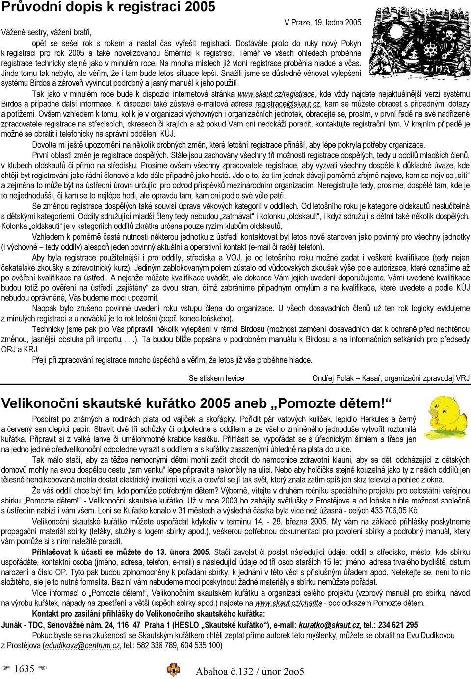 Na mnoha místech již vloni registrace proběhla hladce a včas. Jinde tomu tak nebylo, ale věřím, že i tam bude letos situace lepší.