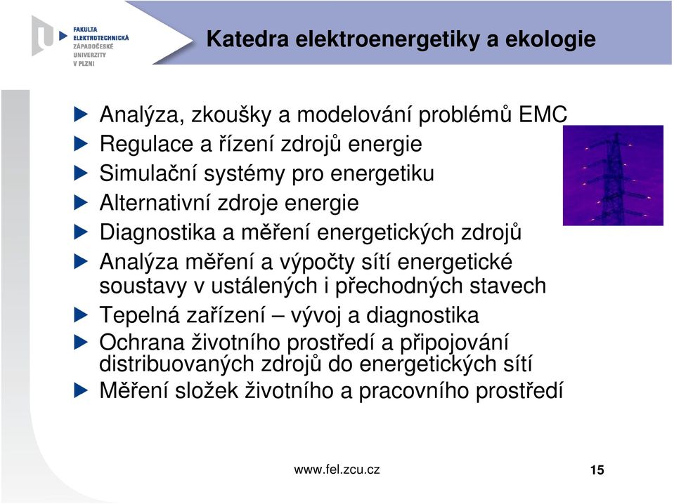 a výpočty sítí energetické soustavy v ustálených i přechodných stavech Tepelná zařízení vývoj a diagnostika Ochrana