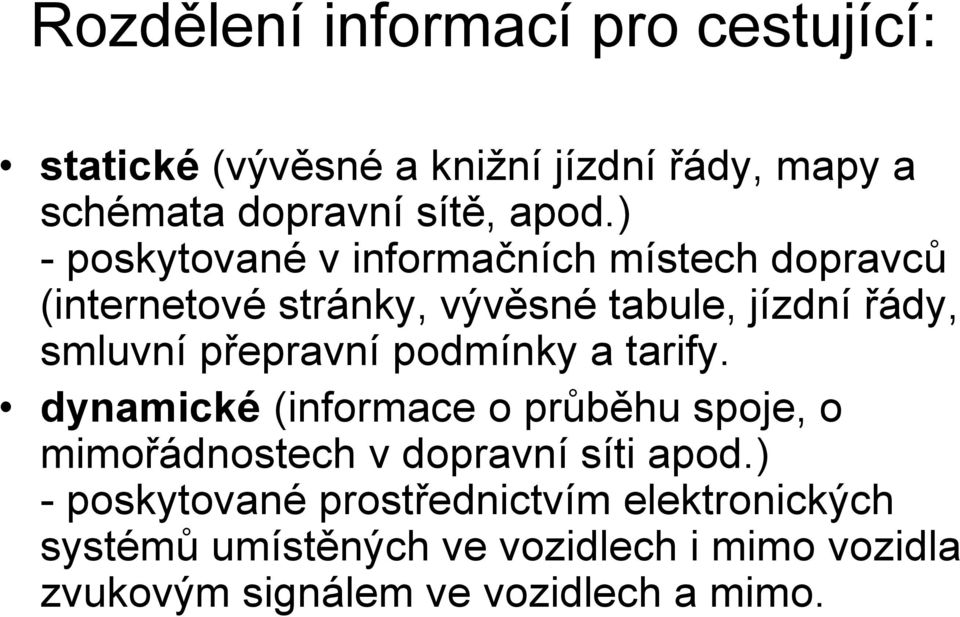 přepravní podmínky a tarify. dynamické (informace o průběhu spoje, o mimořádnostech v dopravní síti apod.