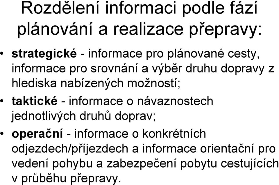 taktické - informace o návaznostech jednotlivých druhů doprav; operační - informace o konkrétních