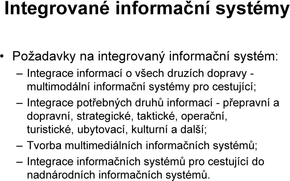 přepravní a dopravní, strategické, taktické, operační, turistické, ubytovací, kulturní a další; Tvorba