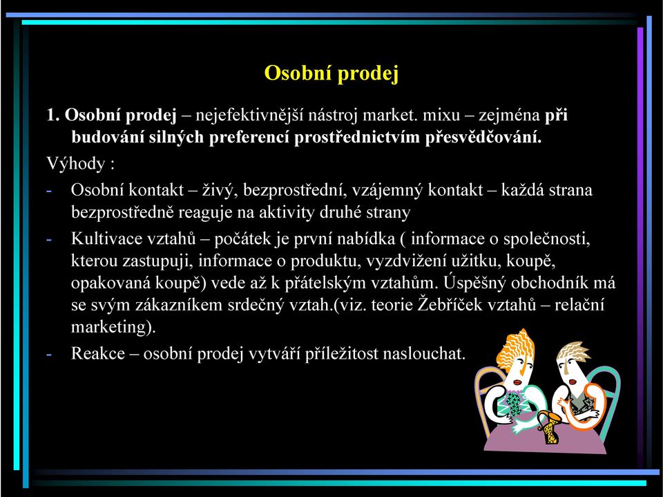 je první nabídka ( informace o společnosti, kterou zastupuji, informace o produktu, vyzdvižení užitku, koupě, opakovaná koupě) vede až k přátelským