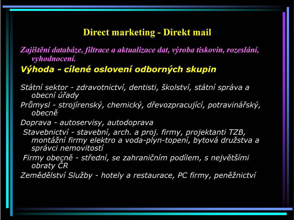 dřevozpracující, potravinářský, obecně Doprava - autoservisy, autodoprava Stavebnictví - stavební, arch. a proj.