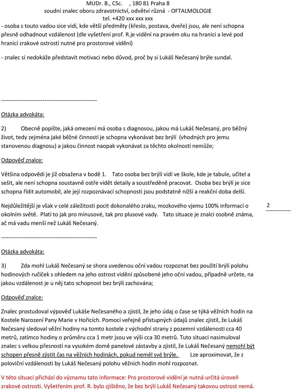 2) Obecně popište, jaká omezení má osoba s diagnosou, jakou má Lukáš Nečesaný, pro běžný život, tedy zejména jaké běžné činnosti je schopna vykonávat bez brýlí (vhodných pro jemu stanovenou diagnosu)