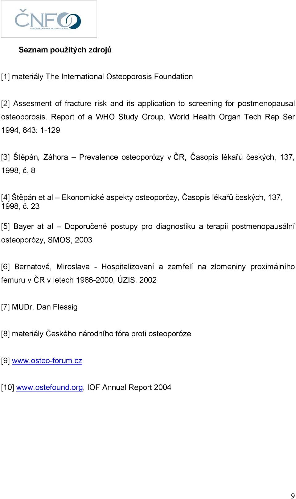 8 [4] Štěpán et al Ekonomické aspekty osteoporózy, Časopis lékařů českých, 137, 1998, č.