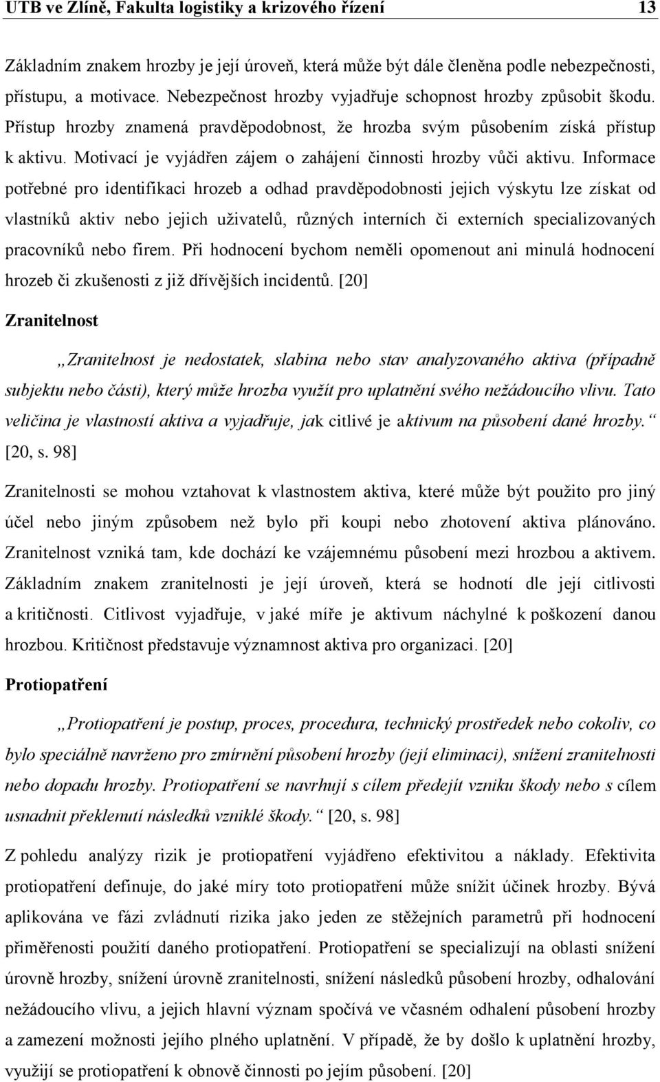 Motivací je vyjádřen zájem o zahájení činnosti hrozby vůči aktivu.