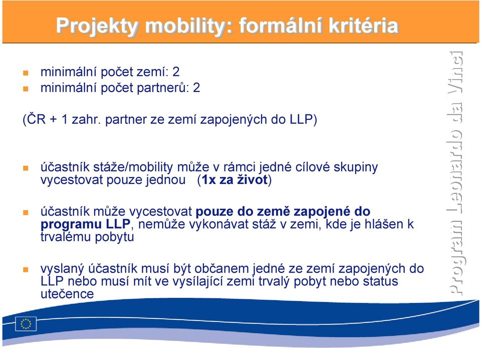 život) účastník může vycestovat pouze do země zapojené do programu LLP, nemůže vykonávat stáž v zemi, kde je hlášen k