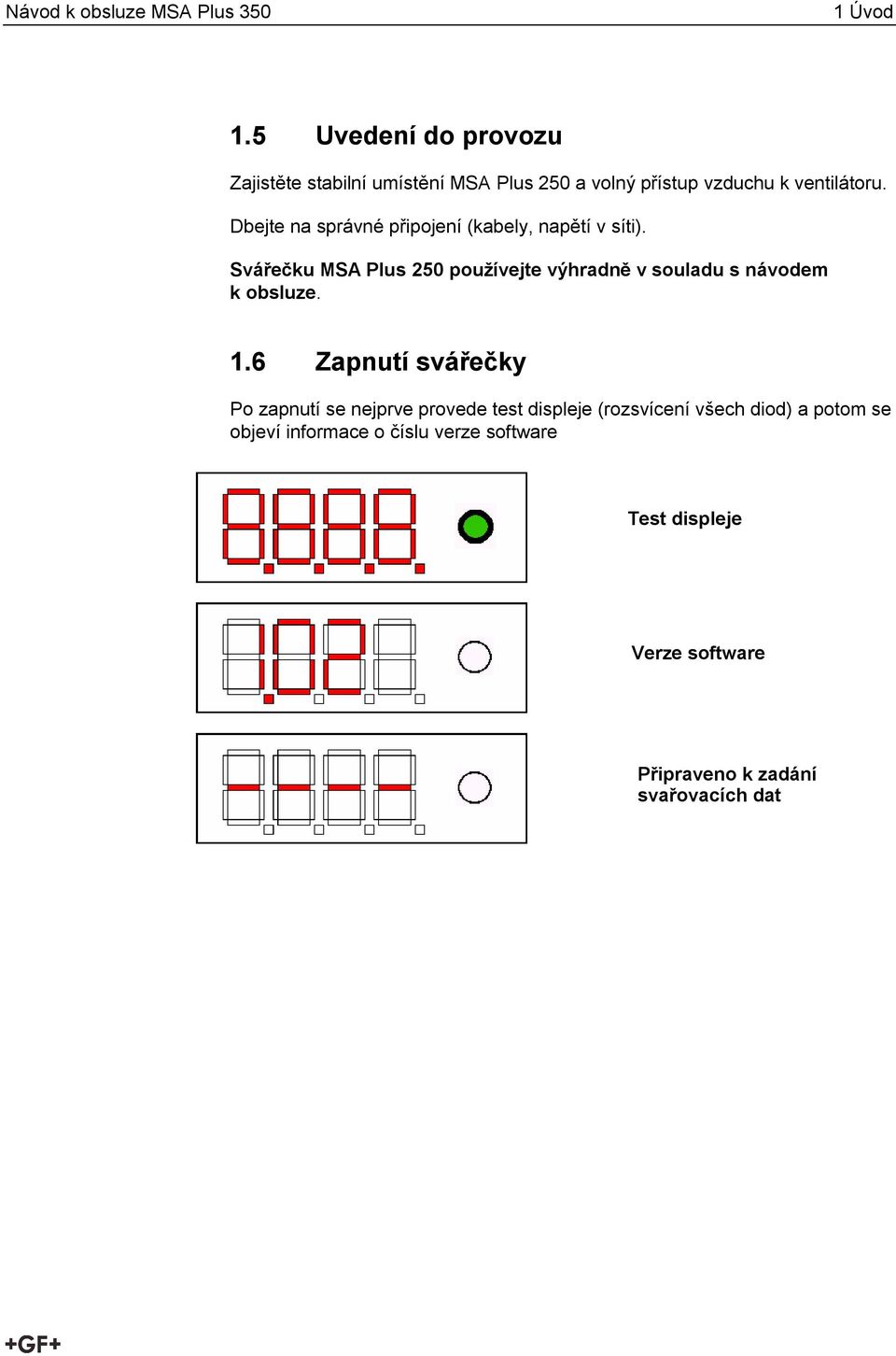 Svářečku MSA Plus 250 používejte výhradně v souladu s návodem k obsluze. 1.
