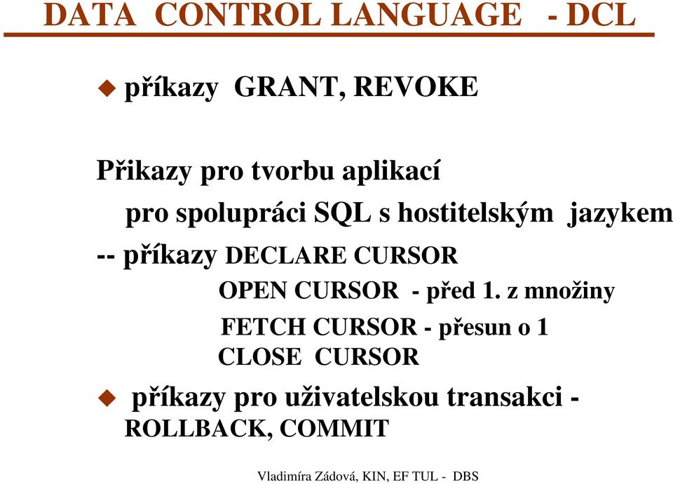 příkazy DECLARE CURSOR OPEN CURSOR - před 1.