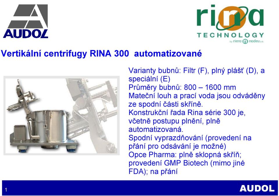 Konstrukční řada Rina série 300 je, včetně postupu plnění, plně automatizovaná.