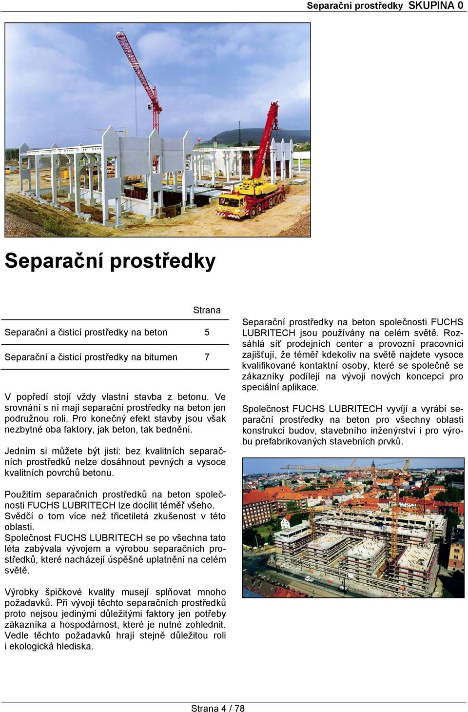Jedním si můžete být jisti: bez kvalitních separačních prostředků nelze dosáhnout pevných a vysoce kvalitních povrchů betonu.