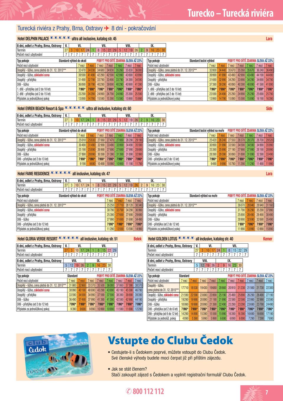 Termín 27 3 10 17 24 1 8 15 22 29 5 12 19 26 2 9 16 23 30 7 7 7 7 7 7 7 7 7 7 7 7 7 7 7 7 7 7 7 Standard výhled do okolí POBYT PRO DÍTĚ ZDARMA SLEVA AŽ 22% 7 nocí 7 nocí 7 nocí 7 nocí 7 nocí 7 nocí 7