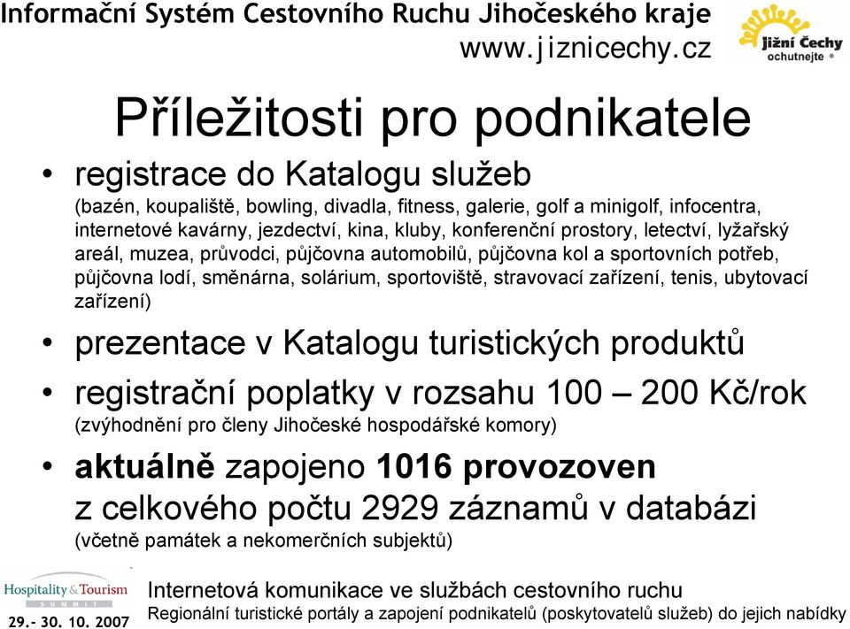 směnárna, solárium, sportoviště, stravovací zařízení, tenis, ubytovací zařízení) prezentace v Katalogu turistických produktů registrační poplatky v rozsahu 100 200