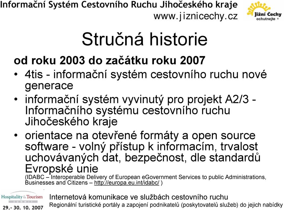 source software - volný přístup k informacím, trvalost uchovávaných dat, bezpečnost, dle standardů Evropské unie (IDABC