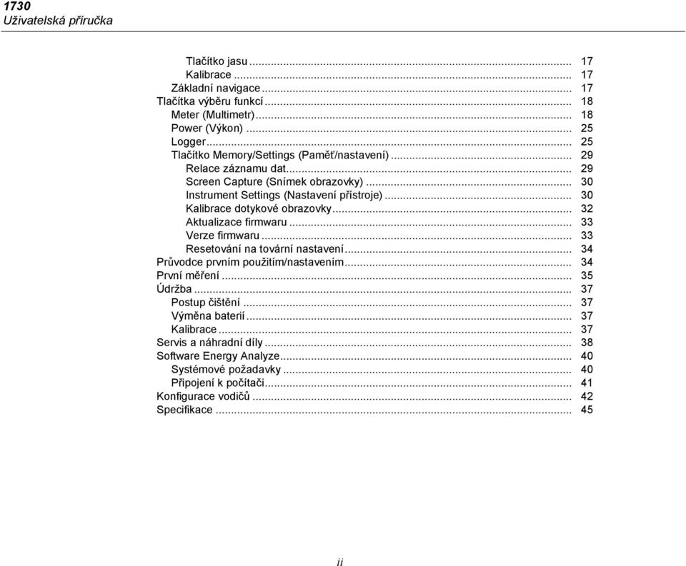 .. 30 Kalibrace dotykové obrazovky... 32 Aktualizace firmwaru... 33 Verze firmwaru... 33 Resetování na tovární nastavení... 34 Průvodce prvním použitím/nastavením... 34 První měření.