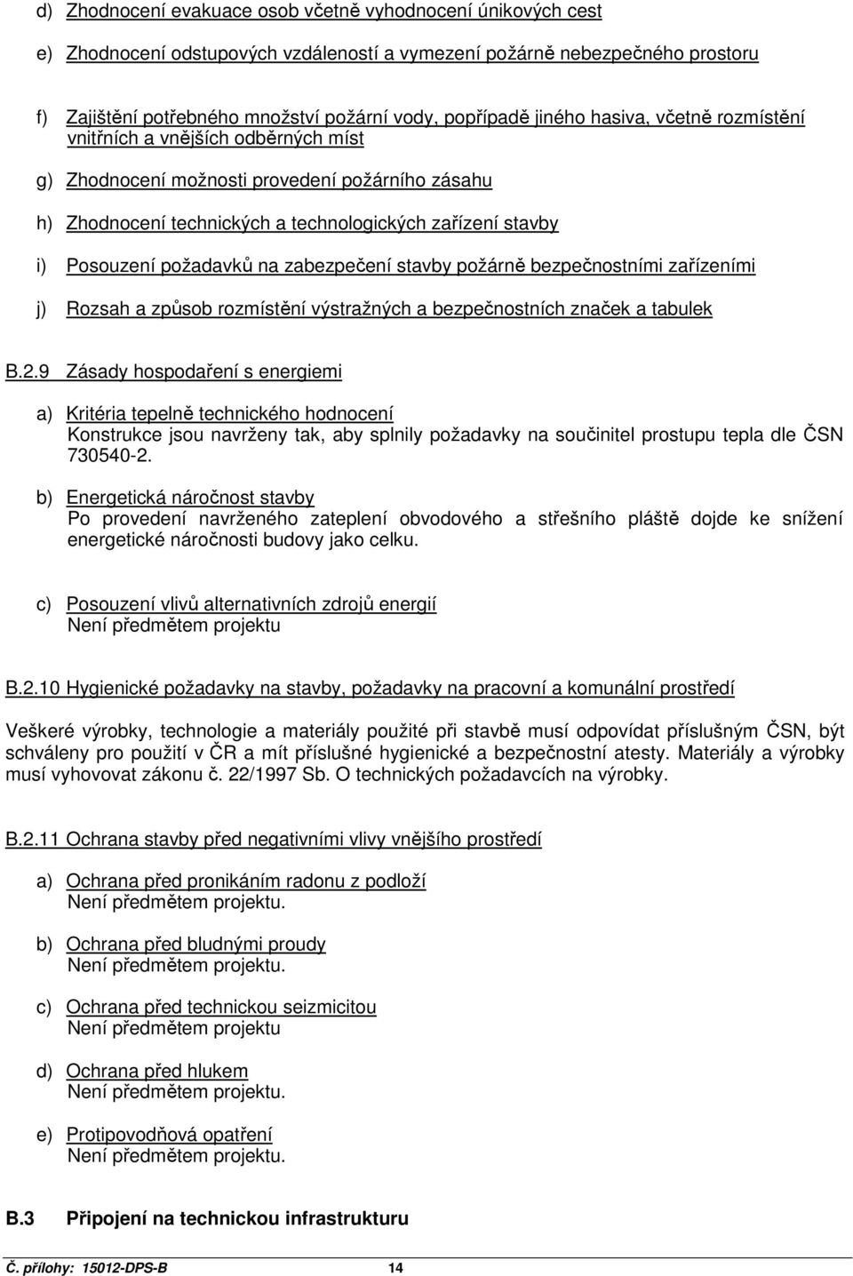 požadavků na zabezpečení stavby požárně bezpečnostními zařízeními j) Rozsah a způsob rozmístění výstražných a bezpečnostních značek a tabulek B.2.