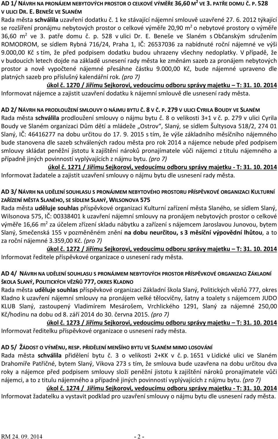 E. Beneše ve Slaném s Občanským sdružením ROMODROM, se sídlem Rybná 716/24, Praha 1, IČ: 26537036 za nabídnuté roční nájemné ve výši 9.