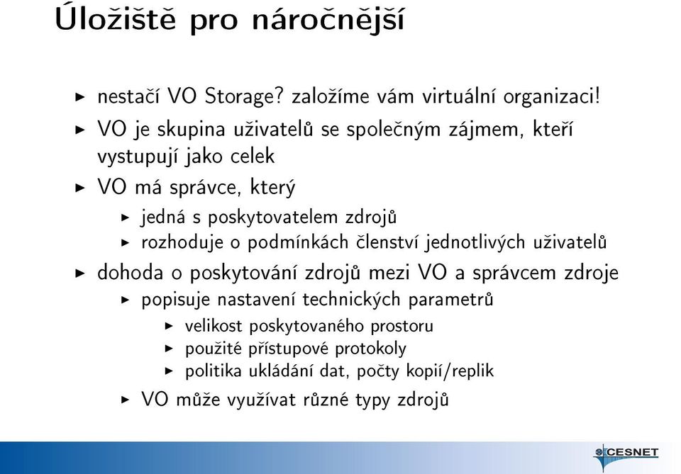 rozhoduje o podmínkách lenství jednotlivých uºivatel dohoda o poskytování zdroj mezi VO a správcem zdroje popisuje