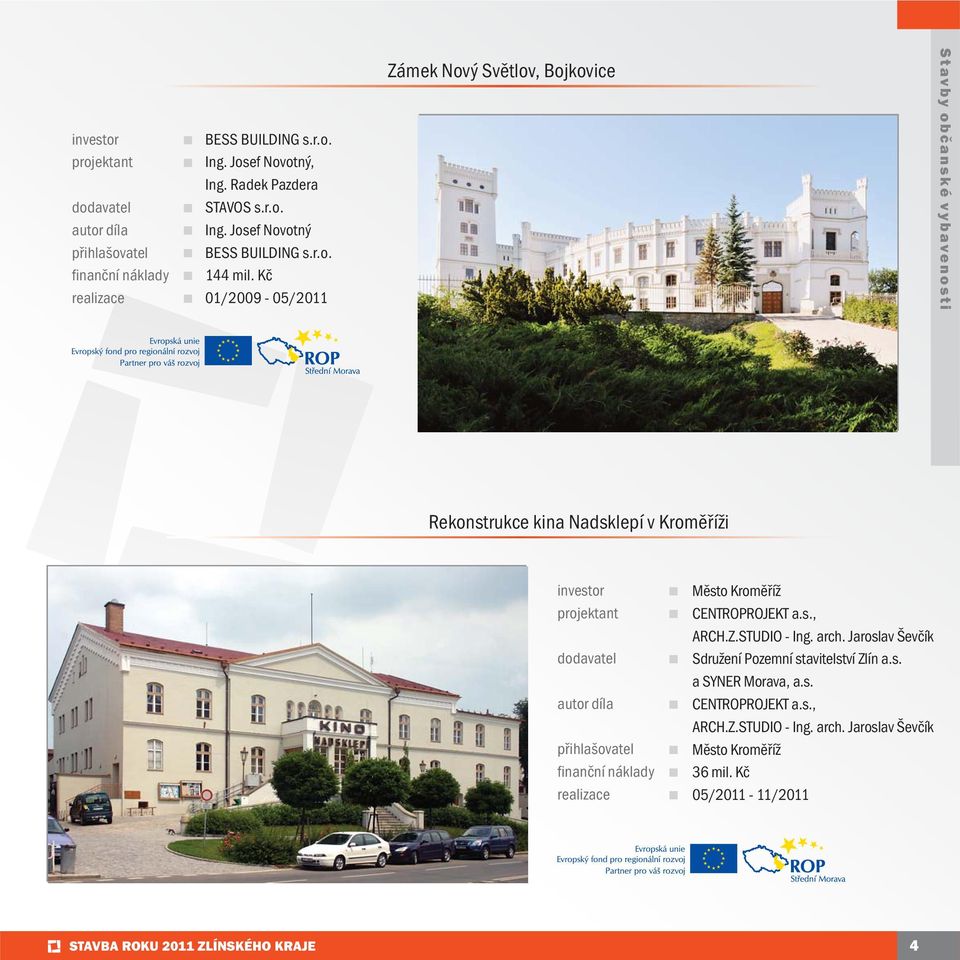 arch. Jaroslav Ševčík Sdružení Pozemní stavitelství Zlín a.s. a SYNER Morava, a.s. CENTROPROJEKT a.s., ARCH.Z.STUDIO - Ing. arch.