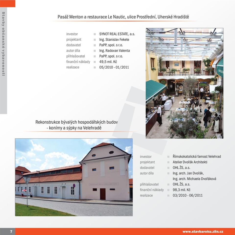 Kč 05/2010-01/2011 Rekonstrukce bývalých hospodářských budov - konírny a sýpky na Velehradě Římskokatolická farnost Velehrad