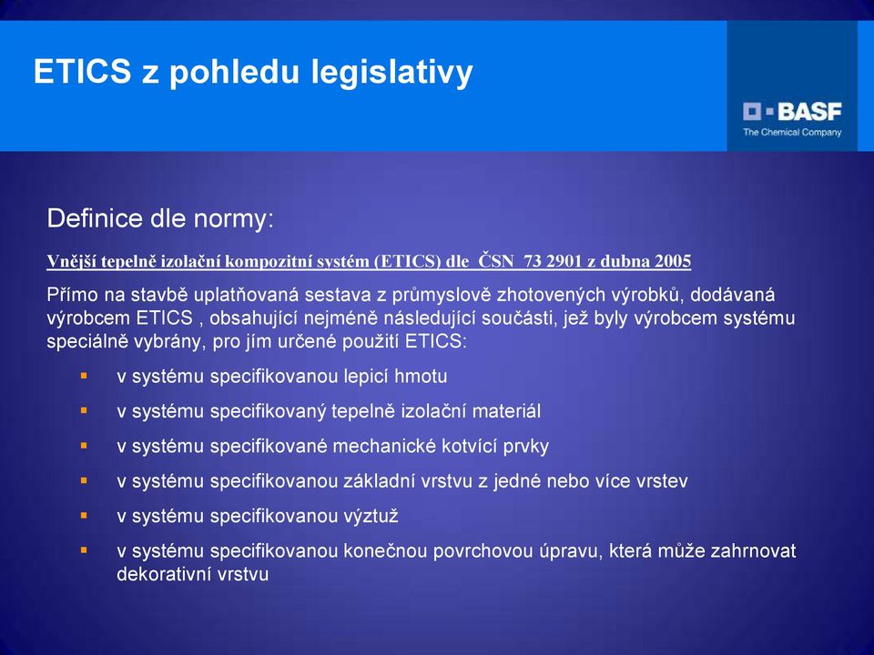 ETICS: v systému specifikovanou lepicí hmotu v systému specifikovaný tepelně izolační materiál v systému specifikované mechanické kotvící prvky v systému