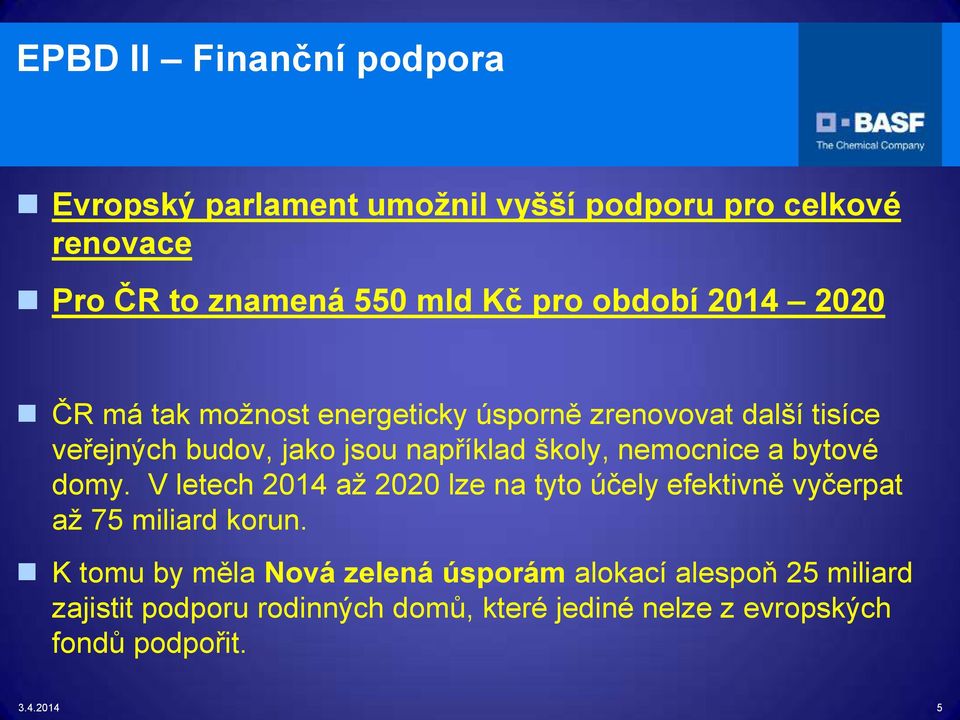 nemocnice a bytové domy. V letech 2014 až 2020 lze na tyto účely efektivně vyčerpat až 75 miliard korun.