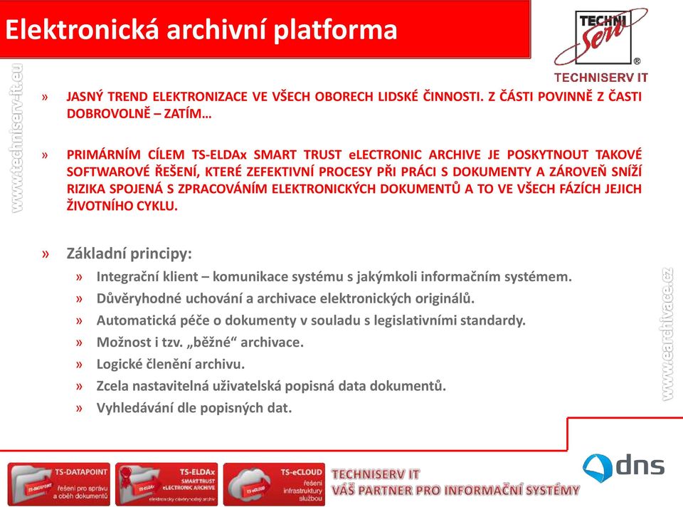 ZÁROVEŇ SNÍŽÍ RIZIKA SPOJENÁ S ZPRACOVÁNÍM ELEKTRONICKÝCH DOKUMENTŮ A TO VE VŠECH FÁZÍCH JEJICH ŽIVOTNÍHO CYKLU.