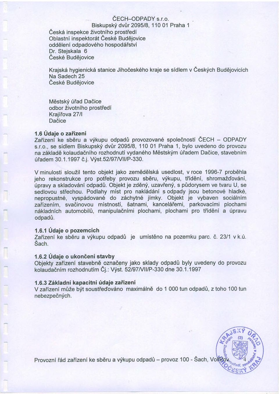 Biskupskli dvfir 209518, 11001 Praha 1 eesk6 inspekce Zivotniho prostiedi Oblastni inspektordt Cesk6 Bud6jovice odddlenl odpadov6ho hospoddistvi Dr, Stejskala 6 eesk6 Bud6jovice Knjsk6 hygienick6