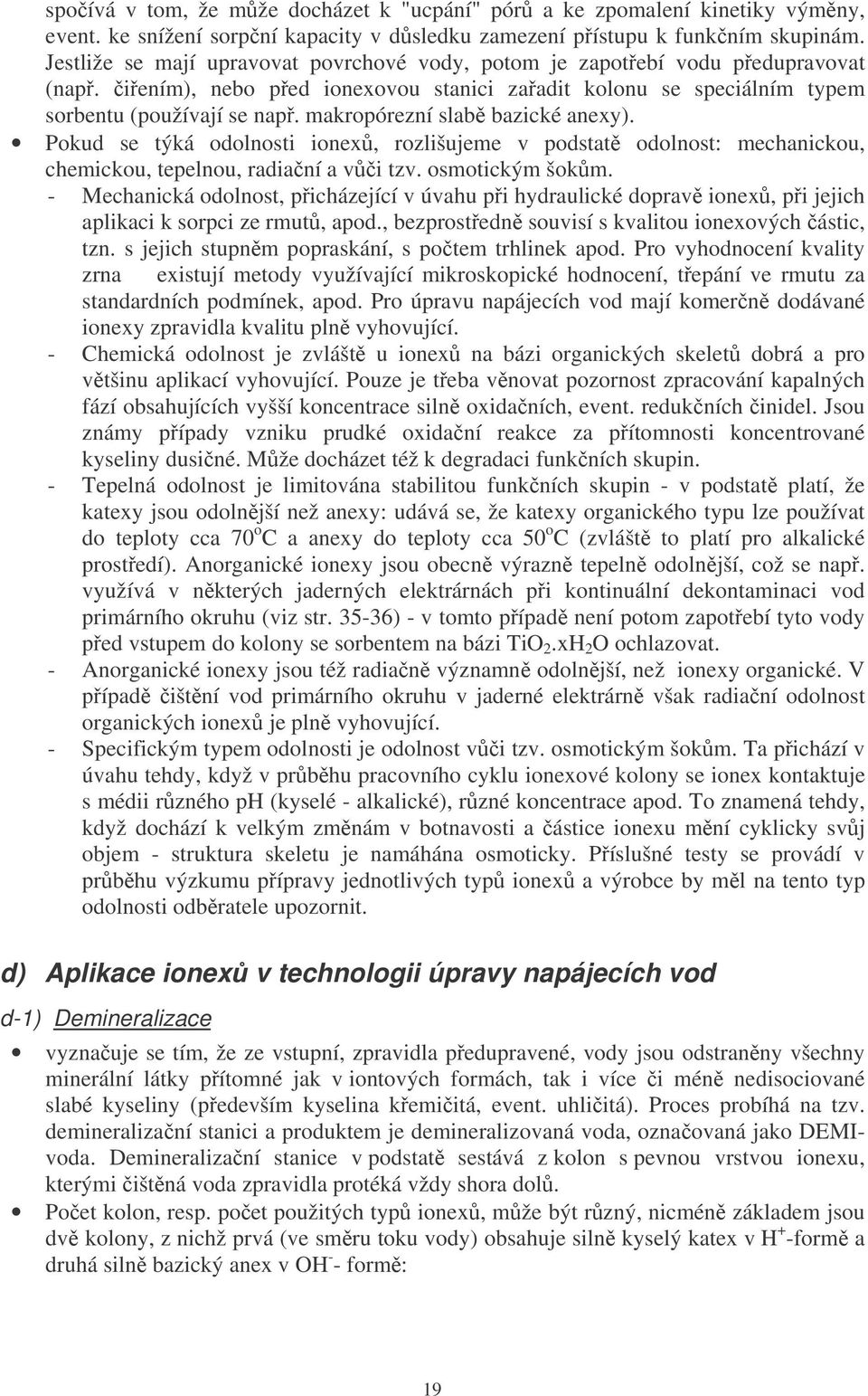 makropórezní slab bazické anexy). Pokud se týká odolnosti ionex, rozlišujeme v podstat odolnost: mechanickou, chemickou, tepelnou, radianí a vi tzv. osmotickým šokm.