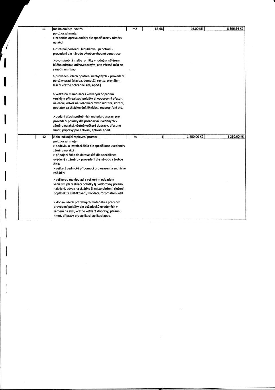 demotaz, revize, pronajem leseni vcetne ochrann sitfe, apod.) > veskerou manipuiaci s veskerym odpadem vznikiym pn realizaci polozky tj.