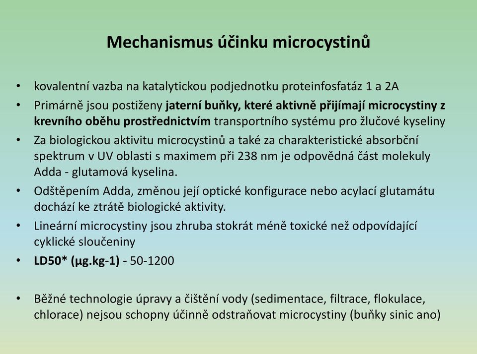 molekuly Adda - glutamová kyselina. Odštěpením Adda, změnou její optické konfigurace nebo acylací glutamátu dochází ke ztrátě biologické aktivity.