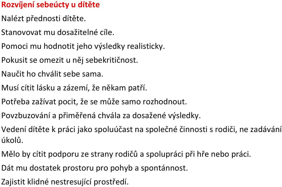 Potřeba zažívat pocit, že se může samo rozhodnout. Povzbuzování a přiměřená chvála za dosažené výsledky.