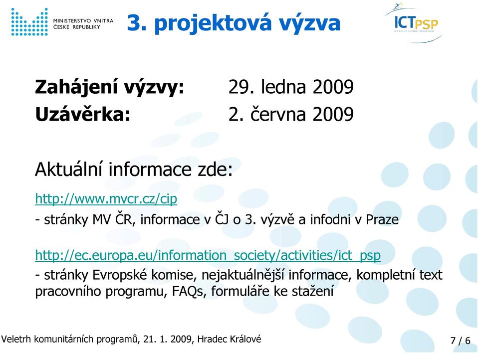 cz/cip - stránky MV ČR, informace v ČJ o 3. výzvě a infodni v Praze http://ec.europa.